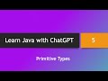 Learn Java with ChatGPT -- Part 5: Primitive Types and Literals