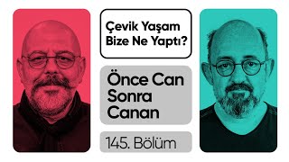 Çevik Yaşam Bize Ne Yaptı? | Önce CAN Sonra CANAN | 145.Bölüm