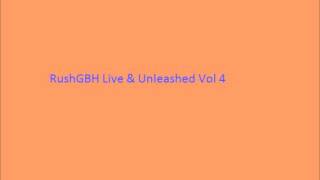 RushGBH Live \u0026 Unleashed Vol 4