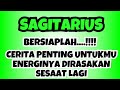 SAGITARIUS💥BERSIAPLAH..CERITA PENTING UNTUKMU ENERGINYA DIRASAKAN SESAAT LAGI