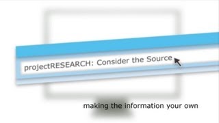 projectRESEARCH: Consider the Source -- Making Information Your Own (Student Video)