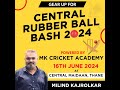 CENTRAL RUBBER BALL BASH - 2024 | Powered By MK CRICKET ACADEMY ||