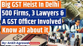 Massive GST Fraud unveiled in Delhi | Know all about it | UPSC