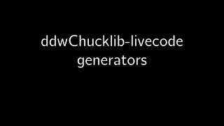 ddwChucklib-livecode tutorial 02: Generators