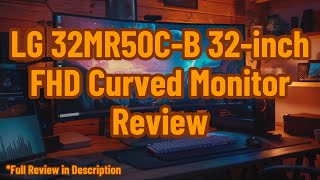 LG 32MR50C-B 32-inch FHD Curved Monitor 100Hz, AMD FreeSync, OnScreen Control Review