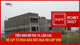 Hệ lụy từ việc mua bán bất động sản qua hợp đồng góp vốn | Tin tức Money Daily 9/5/2022 | VOVTV