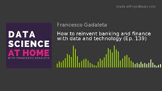 How to reinvent banking and finance with data and technology (Ep. 139)