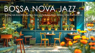 Morning Cafe Music ☕ Relaxing Bossa Nova Jazz for Study & Work | Outdoor Coffee