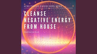 Cleanse Negative Energy from House: 417 Hz Tibetan Singing Bowl Music