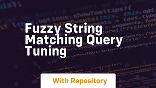 Fuzzy string matching query tuning