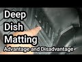 Deep Dish Matting. Advantage and Disadvantage