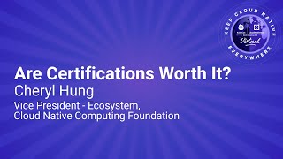 Keynote: Are Certifications Worth It? - Cheryl Hung, Vice President - Ecosystem, CNCF