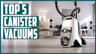 Best Canister Vacuums 2023 | Top 5 Canister Vacuums Review