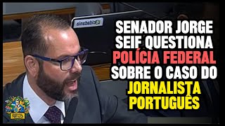 Senador Jorge Seif questiona polícia federal sobre o caso do jornalista português nas manifestações