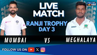 🔴LIVE: Mumbai vs Meghalaya Day 3 Live Score | MUM vs MEG Live Updates | Ranji Trophy Live Match