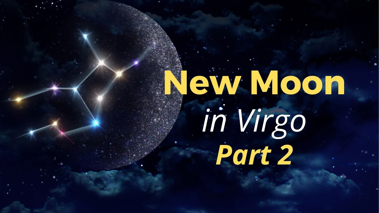 New Moon In Virgo Part 2: Prioritizing What Matters - YouTube