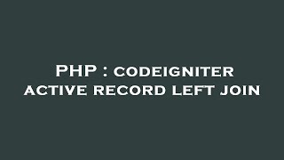 PHP : codeigniter active record left join