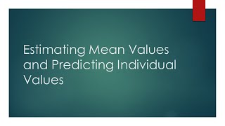 Estimating Mean Values and Predicting Individual Values