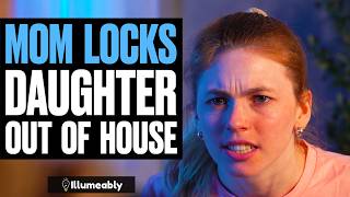 Mom LOCKS Daughter Out Of House, What Happens Is Shocking | Illumeably