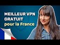 Les Meilleurs VPN gratuits pour la France | Les 3 meilleures options