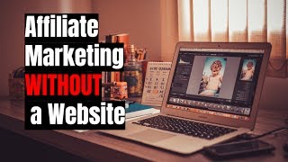 How to Do Affiliate Marketing Without a Website in 2017