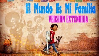 ***El Mundo Es Mi Familia Versión Extendida - Coco (Español) Completa