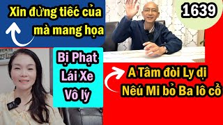 A Tâm đòi ly dị Mi nếu bỏ ba lô cổ này, Ghê quá vì tiếc của, Bị phạt vô lý, #1639