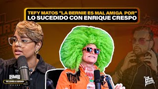 CHISMEANDO: TEFY MATOS DEFIENDE A ENRIQUE CRESPO POR LO SUCEDIDO CON LA BERNIE Y SUS DECLARACIONES