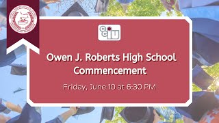 2022 Owen J Roberts High School Commencement Ceremony Friday, June 10th, 2022 at 6:30 PM