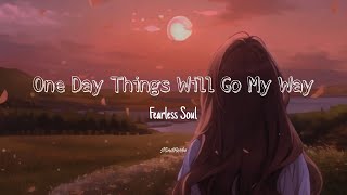 One Day Things Will Go My Way | Fearless Soul | Lyrics video | MindHerbs