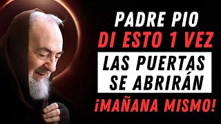 Padre Pío: Di ESTO 1 Vez y las Puertas se ABRIRÁN ¡MAÑANA MISMO!