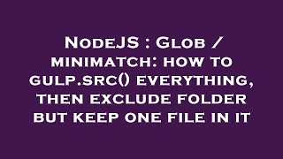 NodeJS : Glob / minimatch: how to gulp.src() everything, then exclude folder but keep one file in it