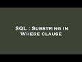 SQL : Substring in Where clause