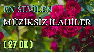 EN SEVİLEN MÜZİKSİZ İLAHİLER - İLAHİ DİNLETİSİ 2024