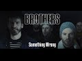 BROTHERS - Something Wrong