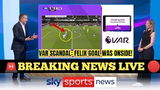 CHELSEA ROBBED! VAR CONFIRMS FELIX GOAL WAS ONSIDE – SHOCKING ERROR!