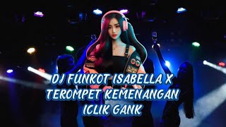 SPESIAL PASUKAN ICLIK GANK [ DJ FUNKOT ISABELLA X TROMPET KEMENANGAN ] BY DJ DEWI ONTHEMIX