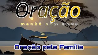 MANHÃ COM DEUS 🙌🙏 ORAÇÃO PELA FAMÍLIA