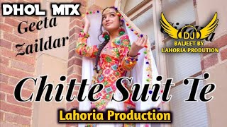 Chitte Suit Te Dhol Mix Geeta Zaildar Ft Lahoria Production Latest Punjabi Song 2023 New Remix