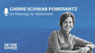 Carrie Schwab-Pomerantz on Planning For Retirement - Retire Sooner Podcast