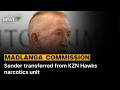 Madlanga Commission | Sander transferred from KZN Hawks narcotics unit