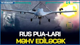 Rus PUA-ları MƏHV EDİLƏCƏK – qərar AÇIQLANDI – Putin GERİLƏDİ