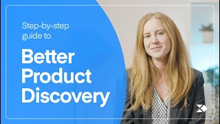 A Step-by-Step Guide to Better Product Discovery | Product Management Tips