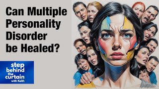 The Truth About Multiple Personality Disorder | Step Behind the Curtain with Keith