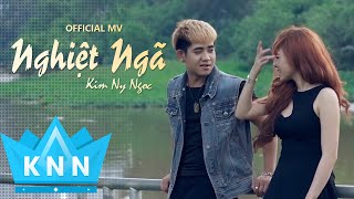 Phim Ca Nhạc NGHIỆT NGÃ | Kim Ny Ngọc ft Đinh Kiến Phong