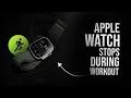 Why Does My Apple Watch Stop During Workout? (explained)