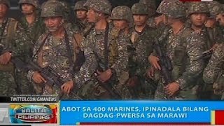 Abot sa 400 marines, ipinadala bilang dagdag-pwersa sa Marawi