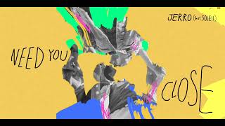 Jerro - Need You Close (feat. soleil)