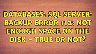 Databases: SQL Server: backup error 112: not enough space on the disk - true or not?