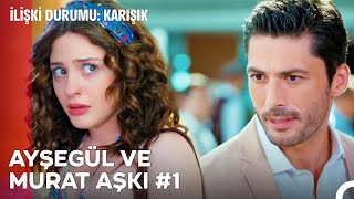 Baştan Sona Ayşegül ve Murat Aşkı (Part 1) - İlişki Durumu Karışık